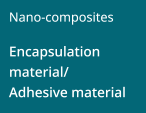 Encapsulation material/Adhesive material