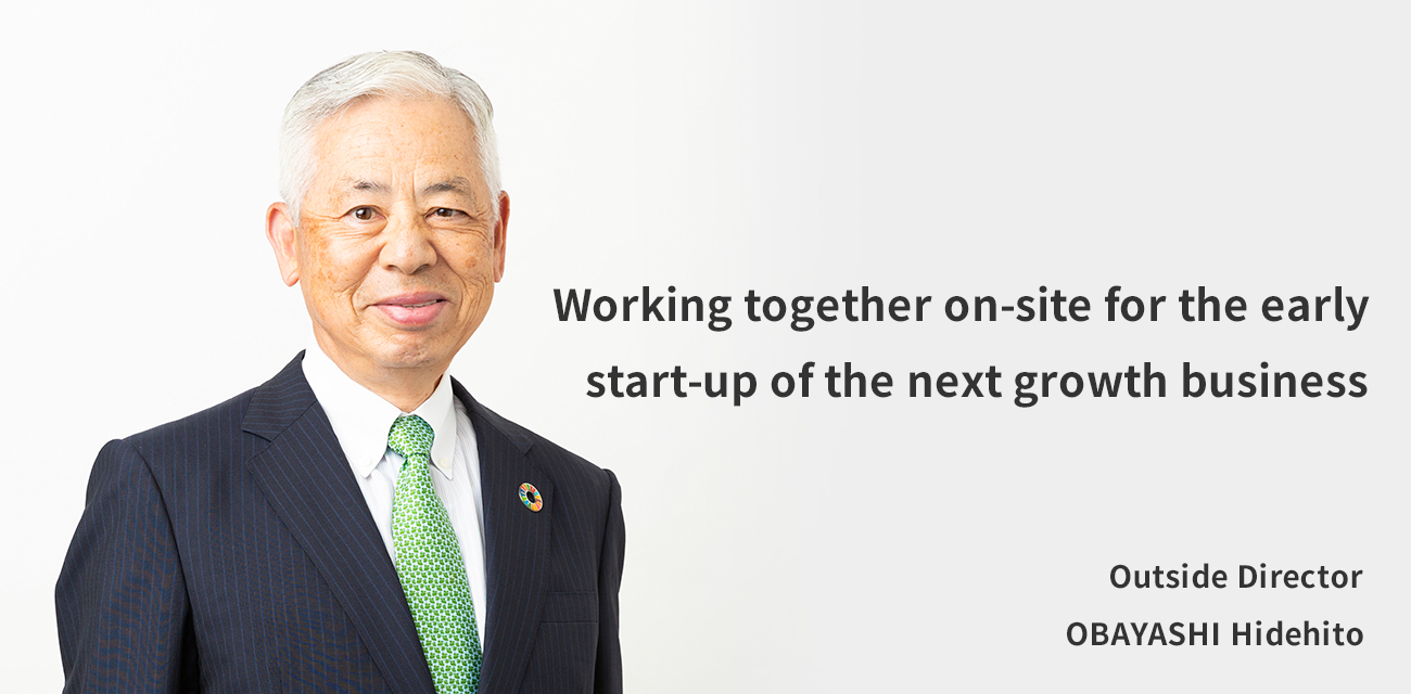 Further strengthening the foundation to achieve sustainable growth Outside Director OBAYASHI Hidehito