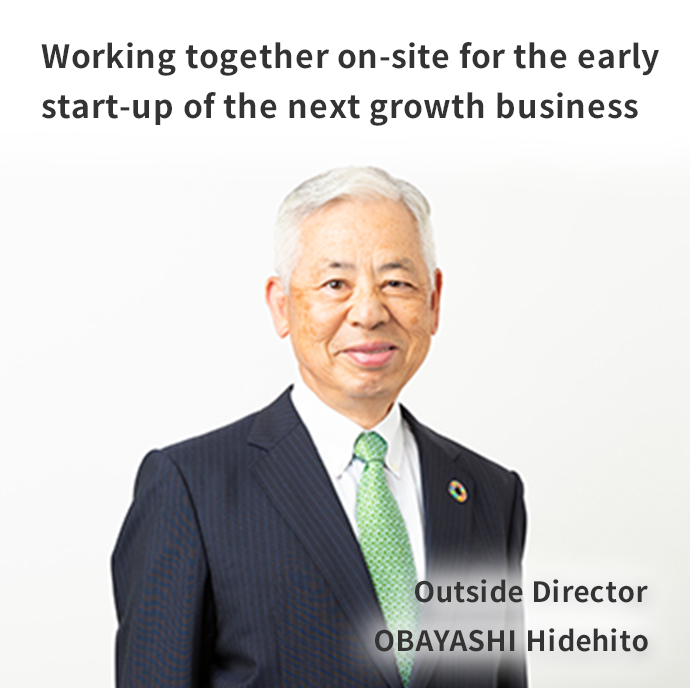 Further strengthening the foundation to achieve sustainable growth Outside Director OBAYASHI Hidehito