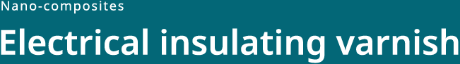 Nano-composites Electrical insulating varnish